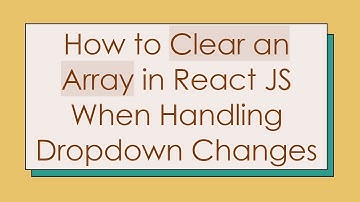 How to Clear an Array in React JS When Handling Dropdown Changes