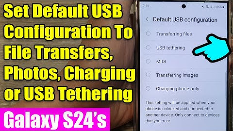 Galaxy S24: Set the Default USB Configuration To File Transfers, Photos, Charging or USB Tethering⚡