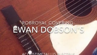 rob royal covering ewan dobson "acoustimetallus plectrus" a small part for now