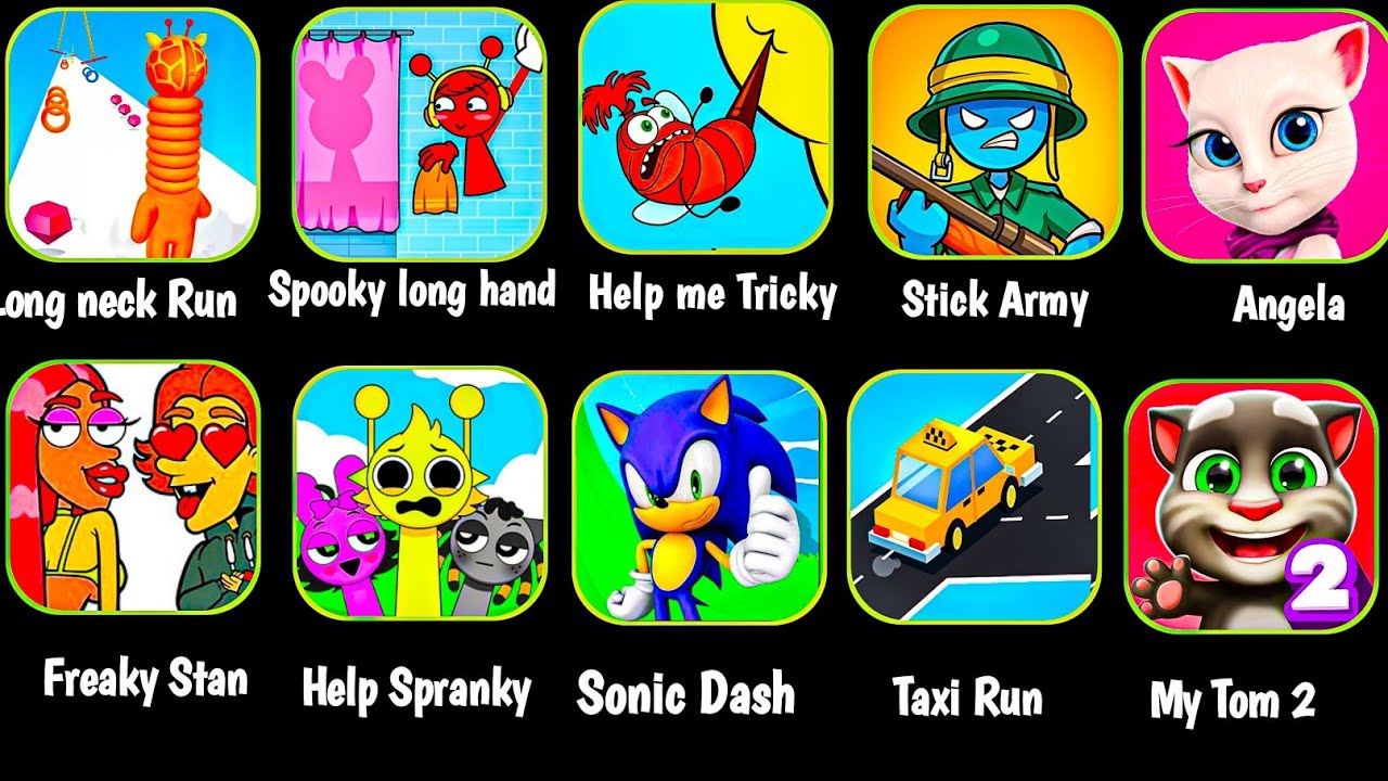 Long neck Run, Spooky long hand,Help me Tricky,Stick Army,Angela,Freaky Stan,Help Spranky,Sonic Dash