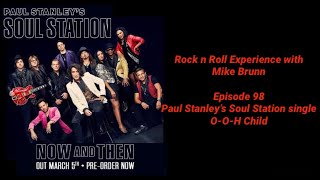 Ep. 98 - Paul Stanley&#39;s Soul Station O-O-H Child from Then and Now - Our thoughts &amp; comments