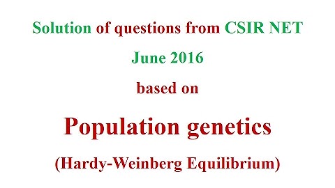 Questions from CSIR NET  June 2016  based on Population genetics  (Hardy-Weinberg Equilibrium)