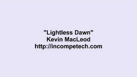 Kevin MacLeod ~ Lightless Dawn