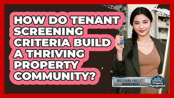 How Do Tenant Screening Criteria Build A Thriving Property Community?