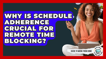 Why Is Schedule Adherence Crucial For Remote Time Blocking? - Guide To Work From Home