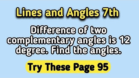 Q3 Try These Page Number 95 | Difference of two complementary angles is 12 degree. Find the angles.