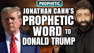 Jonathan Cahns Prophetic Word To Donald Trump