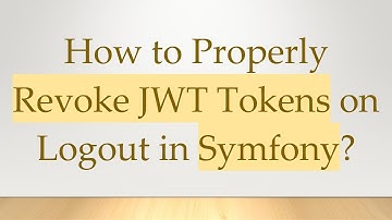 How to Properly Revoke JWT Tokens on Logout in Symfony?