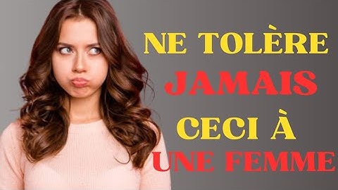 5 Choses à Ne Jamais Tolérer D'Une Femme (À SAVOIR ABSOLUMENT)