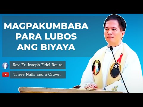 MAGPAKUMBABA PARA LUBOS ANG BIYAYA | Homily by Fr. Fidel Roura