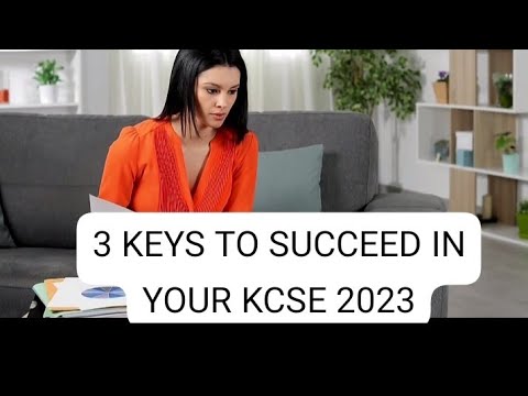 THREE KEYS FOR SUCCESS IN YOUR KCSE 2023