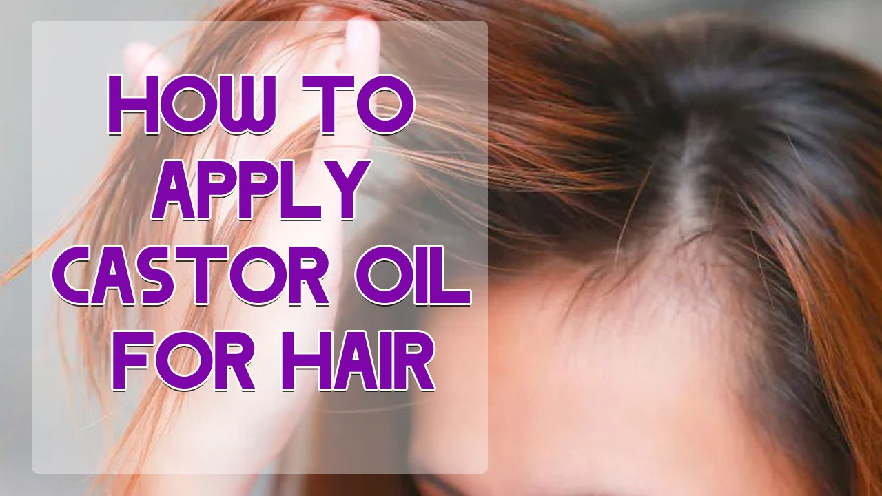 How To Apply Castor Oil For Hair How To Use Castor Oil