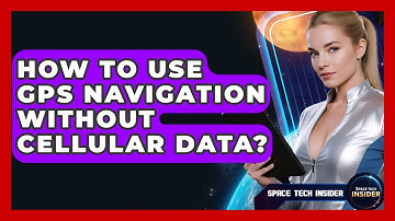How To Use GPS Navigation Without Cellular Data? - Space Tech Insider