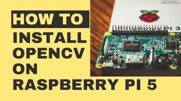 How to Install OpenCV on raspberry pi 5 Python