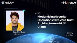 Modernizing Security with Zero Trust on Multi-Cloud | Saurabh Mishra | IdentityShield Summit ‘25