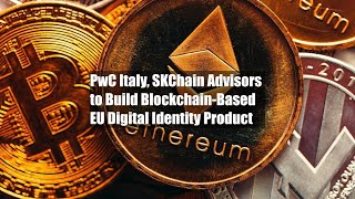 PwC Italy, SKChain Advisors to Build Blockchain-Based EU Digital Identity Product Wealth