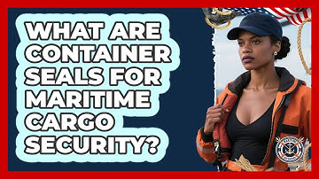 What Are Container Seals For Maritime Cargo Security? - Maritime Defenders