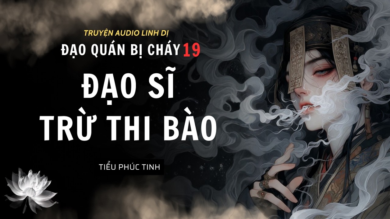 [Truyện Linh Dị ] ĐẠO SĨ TRỪ THAI BÀO | ĐẠO QUÁN BỊ CHÁY 19 | Tiểu Phúc Tinh