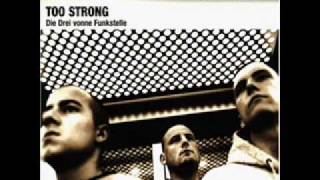 TOO STRONG  - Acht Augen Blicken Tief