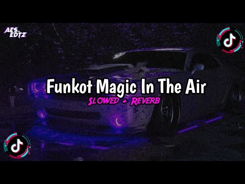 Dj Funkot Magic In The Air (Slowed + Reverb) Viral TikTok!! 2k24🔥🎧