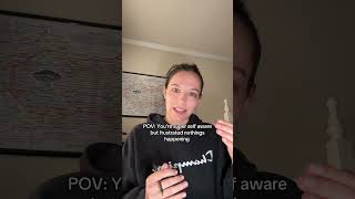 Youre Super Self Aware But Frustrated Nothings Happening