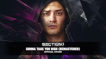 Section 1 - Gonna Take You High [Remastered] (Official Sound HD)