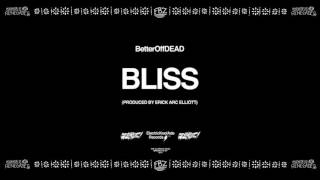 Bliss Prod  By Erick Arc Elliott   BetterOffDEAD