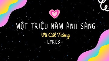 MỘT TRIỆU NĂM ÁNH SÁNG (LYRIC VIDEO) | VŨ CÁT TƯỜNG