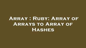 Array : Ruby: Array of Arrays to Array of Hashes