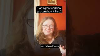 God&#39;s grace and how you can show it Part 2 #blessed #love #jesuslovesyou #grace #truth #faith