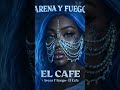 Arena y Fuego (Moonwave Afterhours Mix) — El Cafe