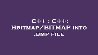 C++ : C++: Hbitmap/BITMAP into .bmp file