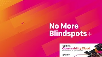 No more blindspots with Splunk Observability Cloud