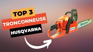 🔥 TOP 3 : Meilleure Tronçonneuse Husqvarna 2024