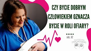 Czym się różni bycie w roli ofiary od bycia dobrym człowiekiem?