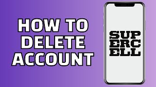 How to Delete Supercell ID (Delete Supercell Account)