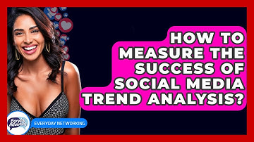 How To Measure The Success Of Social Media Trend Analysis? - Everyday-Networking