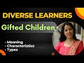 Diverse Learners/Exceptional Children:Gifted Learners||B.Ed./TET/CTET|Childhood & Development Years