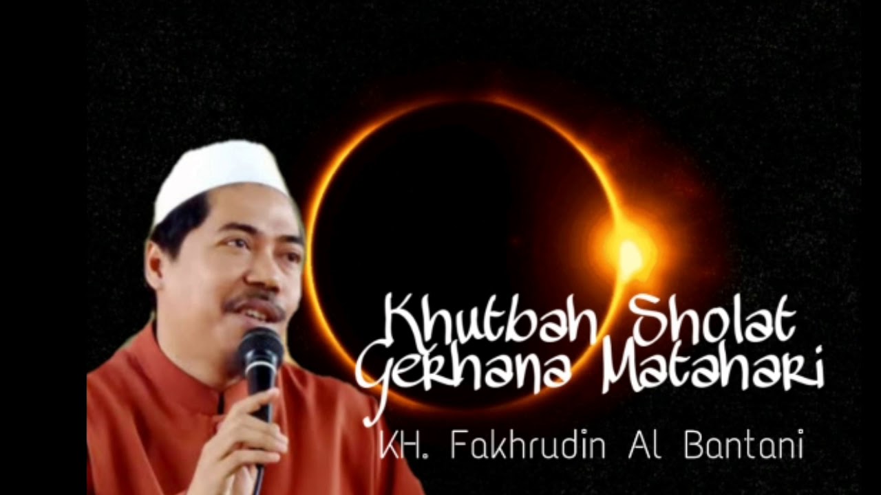 Khutbah Sholat Gerhana Matahari Ust KH. Fakhrudin Al Bantani - YouTube