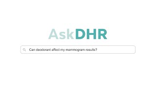 AskDHR • Can Deodorant Affect My Mammogram Results?