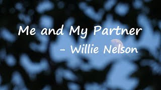 Willie Nelson – Me and My Partner Lyrics