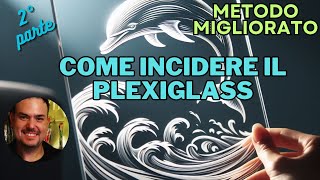 Come incidere con il Plexiglass parte 2