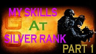 CS:GO - My Skills At Silver Rank - Part 1