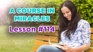 A Course In Miracles - Lesson 114