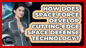 How Does Space Force Develop Cutting-edge Space Defense Technology? - Warriors In Space