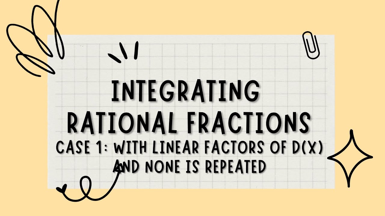 Integrating Rational Fractions | Case 1: with linear factors of D(x ...