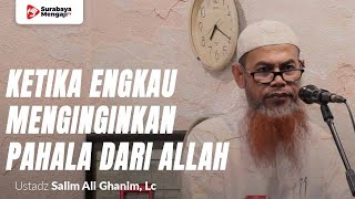 Ketika Engkau Menginginkan Pahala Dari Allah Ta’ala - Ustadz Salim Ghanim, Lc