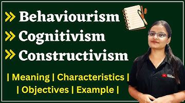 Behaviourism | Cognitivism | Constructivism | Child Development and Pedagogy (CDP)