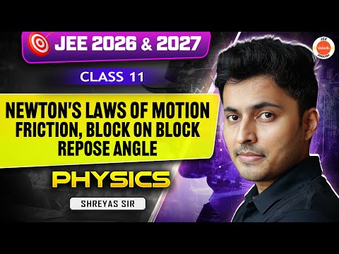 Class 11 | Physics | JEE 2026 & 2027 | Friction, Block-on-Block, Angle of Repose | Shreyas Sir
