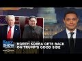 North Korea Gets Back on Trump's Good Side | The Daily Show